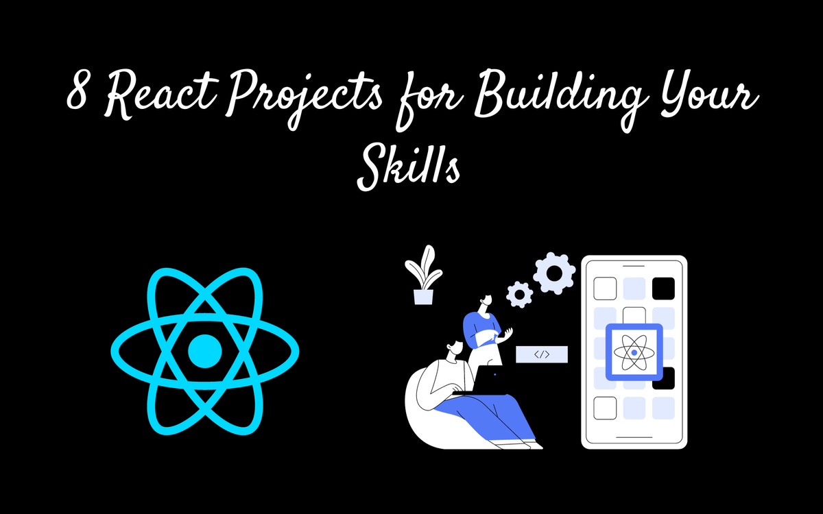 8 React Projects for Building Your Skills